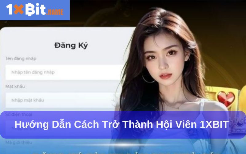 Hướng dẫn đăng ký tài khoản cá cược 1XBIT