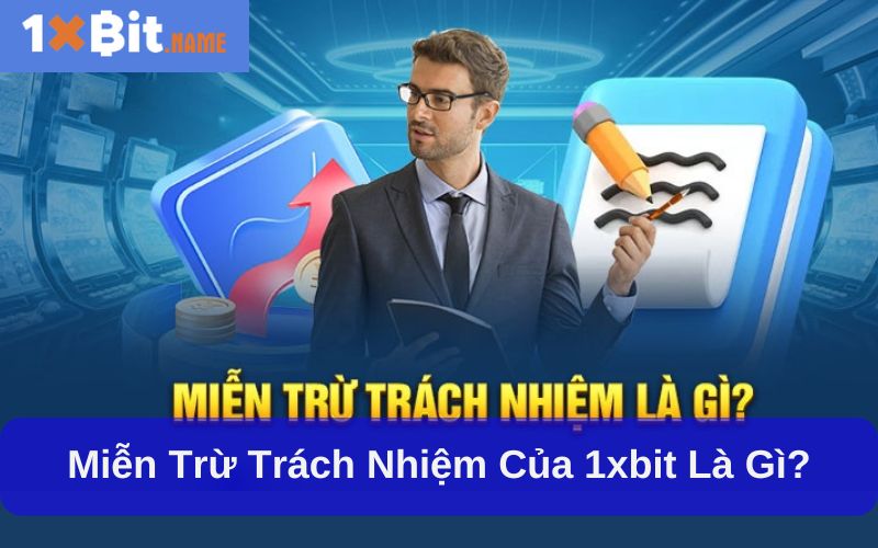Miễn trừ trách nhiệm 1xbit là gì?
